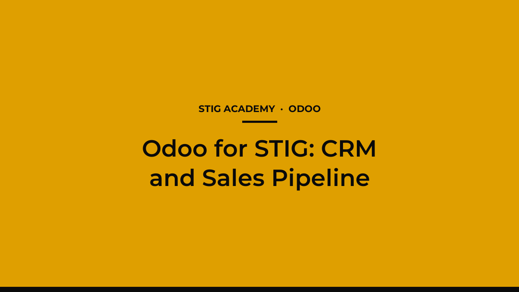 Odoo for STIG: CRM and Sales Pipeline (Demo)